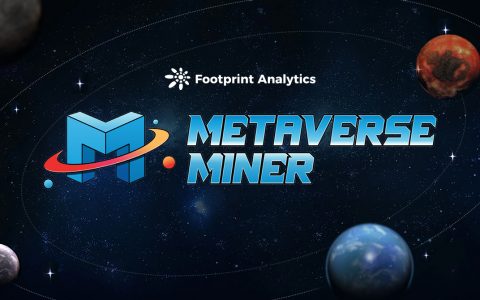 首个星际场景的 Metaverse Miner 如何 Play to Earn| Footprint Analytics